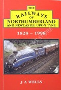 Book cover of The Railways of Northumberland and Newcastle Upon Tyne by WELLS, J. A.